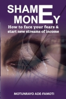 Shame Money : How to Face Your Fears and Start Earning New Streams of Income 1735699802 Book Cover