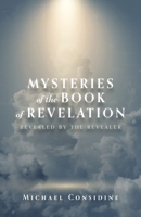 Mysteries of the Book of Revelation: Revealed by the Revealer 168556366X Book Cover
