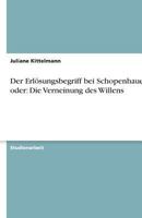 Der Erlösungsbegriff bei Schopenhauer oder: Die Verneinung des Willens 3638836231 Book Cover