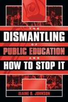 The Dismantling of Public Education and How to Stop It 1578860741 Book Cover