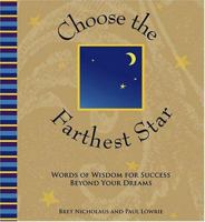 Choose the Farthest Star: Words of Wisdom for Success Beyond Your Dreams 0975580124 Book Cover