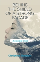 Behind the Shield of a Strong Façade: A Suicidal Crisis 1922958417 Book Cover