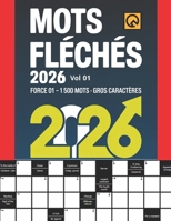 Mots Fléchés 2026 Force 01 Grilles +1500 Mots Gross Caractères Vol 01: Relaxant Amusant et Anti-stress Tester Votre Culture mots Stimulants Noël d'été ... les Vacances ou en Voyage (French Edition) B0GDYZF6C9 Book Cover