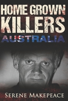 Home Grown Killers: Australia 1521114536 Book Cover