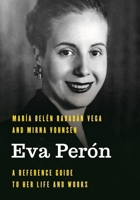 Eva Perón: A Reference Guide to Her Life and Works (Significant Figures in World History) 1538197618 Book Cover