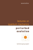 Lectures on Quantum Mechanics (Second Edition) - Volume 3: Perturbed Evolution 9811285004 Book Cover