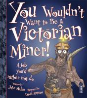You Wouldn't Want to Be a 19th-century Coal Miner in England!: A Dangerous Job You'd Rather Not Have (You Wouldn't Want to) 0531169960 Book Cover