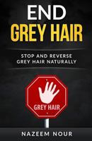 End grey hair: Stop and reverse grey Naturally 1537185454 Book Cover