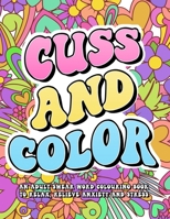 Cuss and Color: Swear Word Coloring Book for Women Funny Cuss Words Swearing Fun Mandala Coloring Book for Adults Inappropriate Gifts B0CQK1LWKR Book Cover