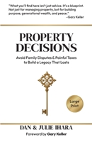 Property Decisions: Avoid Family Disputes and Painful Taxes to Build a Legacy That Lasts 196758771X Book Cover