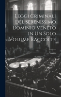 Leggi Criminali Del Serenissimo Dominio Veneto in Un Solo Volume Raccolte 1021722995 Book Cover