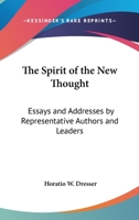 The Spirit of the New Thought: Essays and Addresses by Representative Authors and Leaders 1017593612 Book Cover