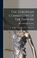 The European Commission Of The Danube: An Experiment In International Administration 1017798133 Book Cover