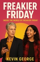 FREAKIER FRIDAY: INSIDE THE WORLD OF FREAKIER FRIDAY B0FLWV2G3K Book Cover