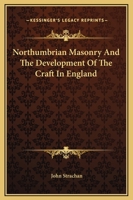 Northumbrian Masonry, and the Development of the Craft in England 1145497667 Book Cover