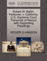 Robert W. Battin, Petitioner, v. California. U.S. Supreme Court Transcript of Record with Supporting Pleadings 1270696254 Book Cover