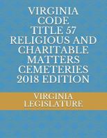 Virginia Code Title 57 Religious and Charitable Matters Cemeteries 2018 Edition 1719880352 Book Cover