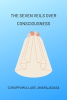 Seven Veils over Consciousness B0CRSVBGJV Book Cover