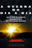 A GUERRA DO DIA A DIA: As Lutas e Cargas da Batalha Espiritual do Dia a Dia B0918225PZ Book Cover