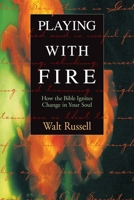 Playing With Fire: How the Bible Ignites Change in Your Soul 1576831426 Book Cover
