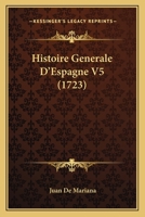 Histoire Generale D’Espagne V5 (1723) 1166071138 Book Cover