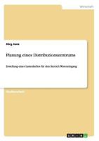 Planung eines Distributionszentrums: Erstellung eines Lastenheftes für den Bereich Wareneingang 365626774X Book Cover