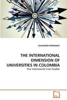 THE INTERNATIONAL DIMENSION OF UNIVERSITIES IN COLOMBIA: Five Institutional Case Studies 3639369564 Book Cover