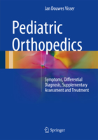 Pediatric Orthopedics: Symptoms, Differential Diagnosis, Supplementary Assessment and Treatment 3319401769 Book Cover