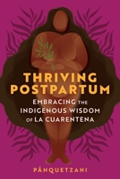 La Cuarentena: Indigenous Wisdom for Thriving Postpartum 1649631758 Book Cover