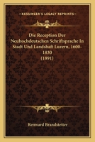 Die Reception Der Neuhochdeutschen Schriftsprache in Stadt Und Landschaft Luzern 1600-1830 1149184388 Book Cover