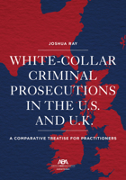 White Collar Criminal Prosecutions in the U.S. and U.K.: A Comparative Treatise for Practitioners 1639051775 Book Cover