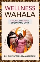Wellness Wahala: Faith, Fire, and Favor on Diplomatic Duty B0FGJ68B2Y Book Cover
