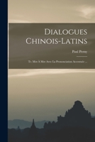 Dialogues Chinois-Latins: Tr. Mot À Mot Avec La Prononciation Accentuée ... 1016403410 Book Cover