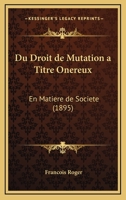 Du Droit De Mutation A Titre Onereux: En Matiere De Societe (1895) 1161142452 Book Cover