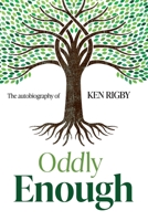 Oddly Enough: The Autobiography of Ken Rigby 1922957216 Book Cover