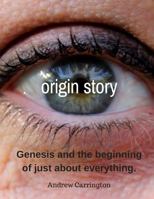 Origin Story: The Beginnings of Just About Everything 1979813051 Book Cover