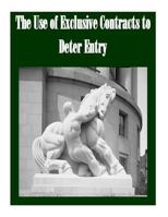 The Use of Exclusive Contracts to Deter Entry 1502752204 Book Cover