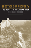 Spectacle of Property: The House in American Film 151790370X Book Cover