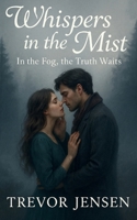 Whispers In The Mist: In the Fog, the Truth Waits B0FDNCT3HC Book Cover
