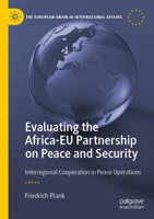 Evaluating the Africa-EU Partnership on Peace and Security: Interregional Cooperation in Peace Operations (The European Union in International Affairs) 3031110331 Book Cover