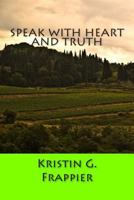 Speak with Heart and Truth 1502700727 Book Cover