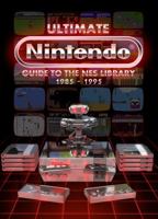 Ultimate Nintendo: Guide to the NES Library (1985-1995) SPECIAL EDITION 0997328312 Book Cover