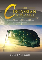 The Circassian Miracle: the Nation Neither Tsars, nor Commissars, nor Russia Could Stop 1796076864 Book Cover