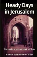 Heady Days in Jerusalem: Discussions on the book of Acts (black & white version) 1502905213 Book Cover
