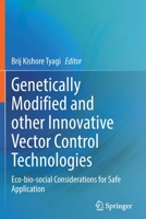 Genetically Modified and other Innovative Vector Control Technologies: Eco-bio-social Considerations for Safe Application 9811629633 Book Cover