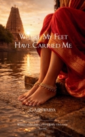 Where My Feet Have Carried Me Hunger, Heart, and Homes I have loved 9375101320 Book Cover
