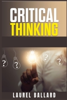 Critical Thinking: The Best Beginner's Guide that Gives You the Tools for Improve your Skills of Problem Solving, Logic and the Basics of Human Psychology null Book Cover