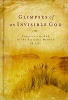 Glimpses of an Invisible God: Experiencing God in the Everyday Moments of Life 1970103949 Book Cover