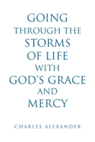 Going Through the Storms of Life with God's Grace and Mercy 1639619895 Book Cover