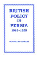 British Policy in Persia 1918-25 0714633771 Book Cover